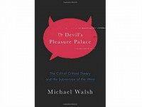 The-Devils-Pleasure-Palace-The-Cult-of-Critical-Theory-and-the-Subversion-of-the-West-by-Michael-Walsh