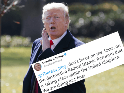 Trump Blasts Theresa the Appeaser: ‘Don’t focus on me, focus on the destructive Radical Islamic Terrorism in the UK’