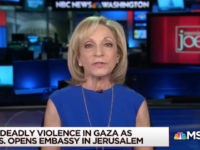 MSNBC’s Mitchell: ‘Appalling’ How U.S. Moved Embassy to Jerusalem