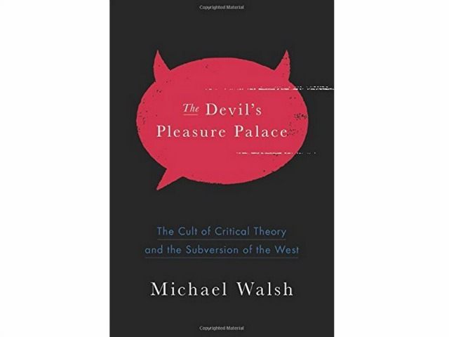 The-Devils-Pleasure-Palace-The-Cult-of-Critical-Theory-and-the-Subversion-of-the-West-by-Michael-Walsh
