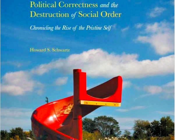 Political Correctness and the Destruction of the Social Order by Howard S. Schwartz