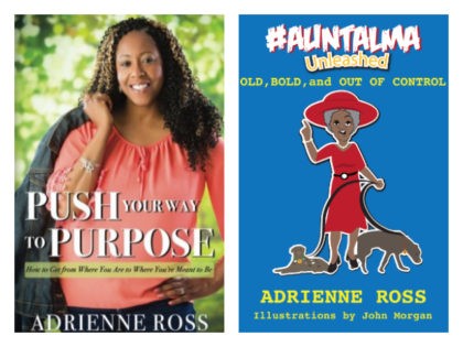 Breitbart News head copy editor Adrienne Ross publishes two new books, Push Your Way to Purpose: How to Get from Where You Are to Where You're Meant to Be and #AuntAlma Unleashed: Old, Bold, and Out of Control.