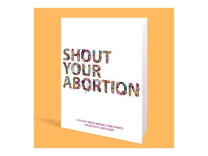 A movement that encourages women to brag about having an abortion is coming out with a coffee table book, "Shout Your Abortion," in November that features “abortion stories” and “abortion art.”