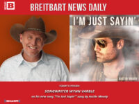 Breitbart News Daily Podcast Ep. 330: Guests: ‘I’m Just Sayin’ Songwriter Wynn Varble; Mark Smith on All Things 2nd Amendment