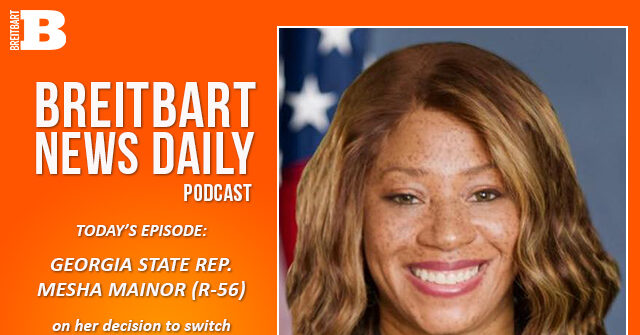 Breitbart News Daily Podcast Ep. 351: Georgia State Rep. Mesha Mainor on Switching Parties to Become a Republican