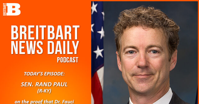 Breitbart News Daily Podcast Ep. 355: Guests: Sen. Rand Paul on Fauci Perjury and Christopher Rufo on ‘America’s Cultural Revolution’