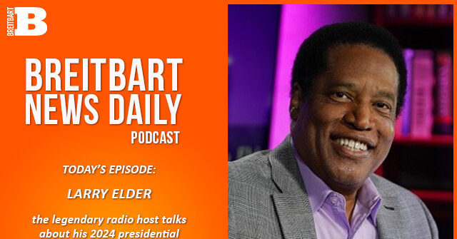 Breitbart News Daily Podcast Ep. 372: Larry Elder on 2024 Presidential Campaign