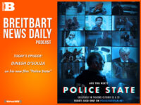 Breitbart News Daily Podcast Ep. 400: Dinesh D’Souza on His Latest Film ‘Police State’