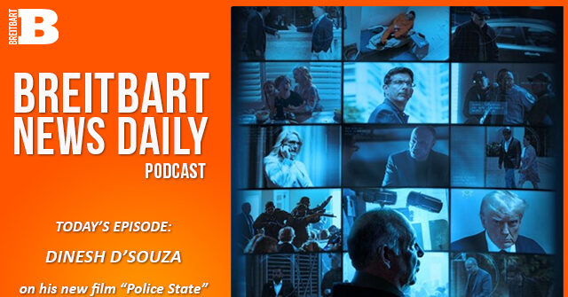 Breitbart News Daily Podcast: Dinesh D’Souza on His Film ‘Police State’