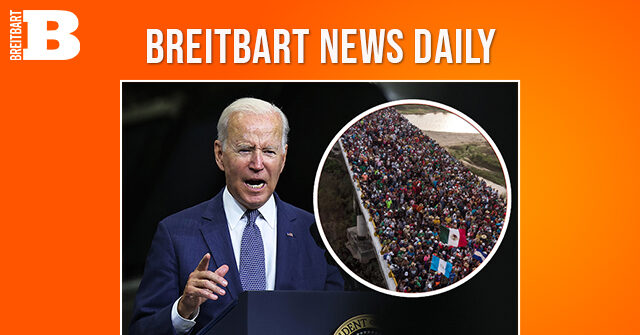 Breitbart News Daily Podcast Ep. 416: Breitbart’s John Binder on Biden Immigration Policy Blunders
