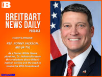 Breitbart News Daily Podcast Ep. 477: Former WH Physician Rep. Ronny Jackson on Invoking the 25th A