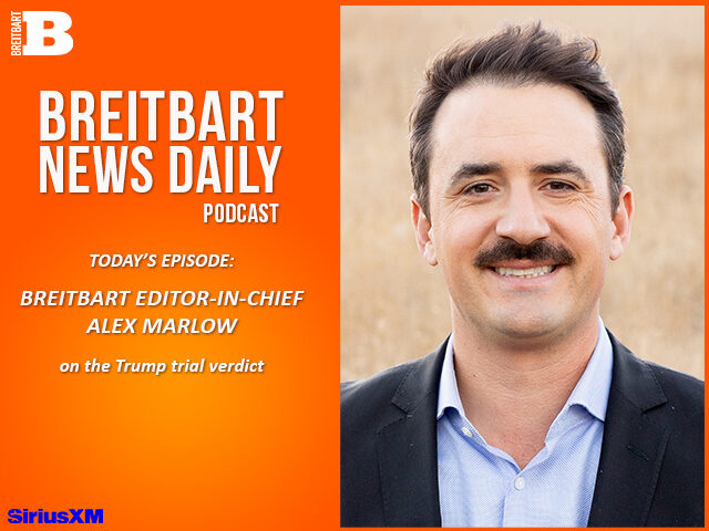 Breitbart News Daily Podcast Ep. 547: Breitbart Editor-in-Chief Alex Marlow on the Trump Verdict