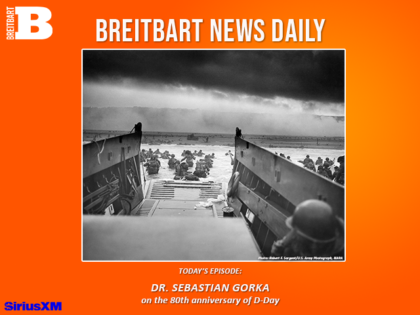 Breitbart News Daily Podcast Ep. 551: Sebastian Gorka on the 80th Anniversary of D-Day
