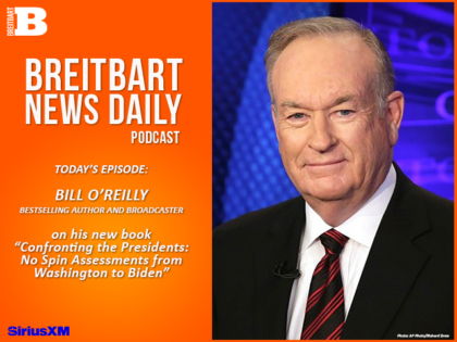 Breitbart News Daily Podcast Ep. 621: Bill O’Reilly on ‘Confronting the Presidents’