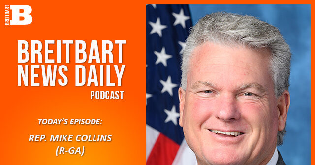 Breitbart News Daily Podcast Ep. 689: Rep. Mike Collins on the House’s Passage of the Laken Riley Act