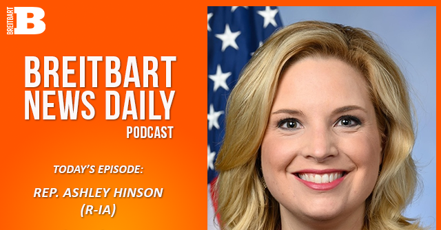 Breitbart News Daily Podcast Ep. 692: Rep. Ashley Hinson on Fighting the Swamp with the SWAMP Act