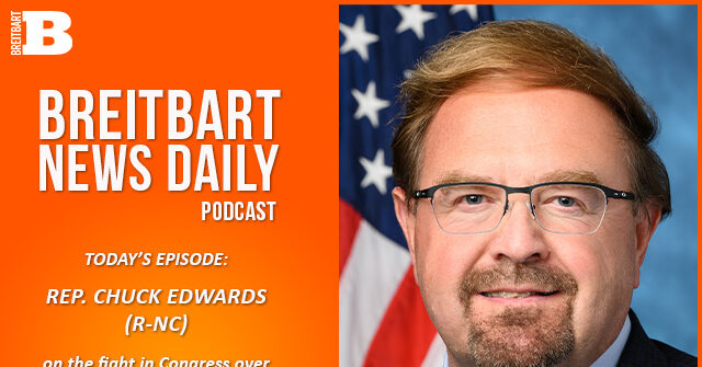 Breitbart News Daily Podcast Ep. 708: Rep. Chuck Edwards on the Fight Over Spending Cuts