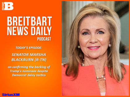 Breitbart News Daily Podcast Ep. 817: Sen. Marsha Blackburn on Confirming the Backlog of Trump’s 