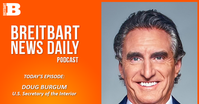 Breitbart News Daily Podcast Ep. 824: Interior Secretary Doug Burgum on Trump’s First 200 Days