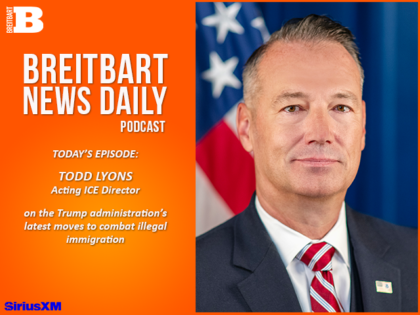 Breitbart News Daily Podcast Ep. 852: Acting ICE Director Todd Lyons on Trump’s Illegal Immigrati