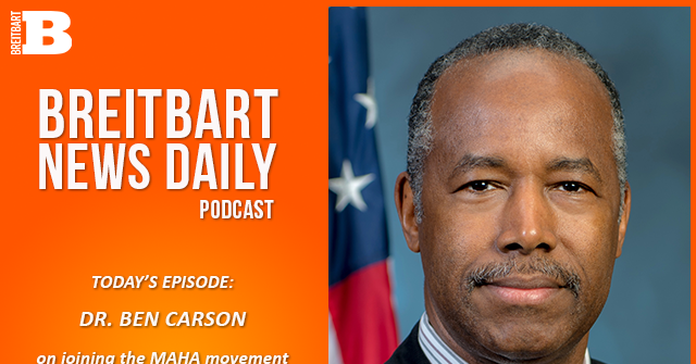 Breitbart News Daily Podcast Ep. 859: Dr. Ben Carson on Joining the MAHA Movement